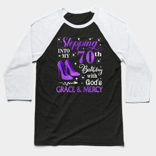 Stepping Into My 70th Birthday With God's Grace & Mercy Bday Baseball T-Shirt